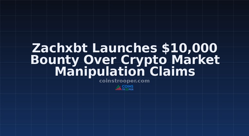 Zachxbt Launches $10,000 Bounty Over Crypto Market Manipulation Claims