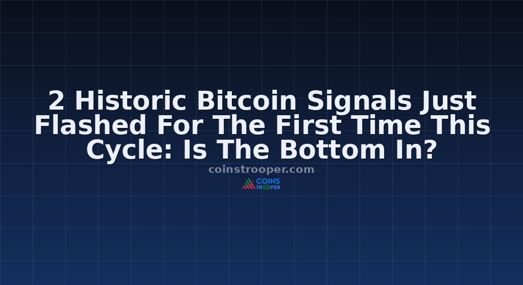 2 Historic Bitcoin Signals Just Flashed For The First Time This Cycle: Is The Bottom In?