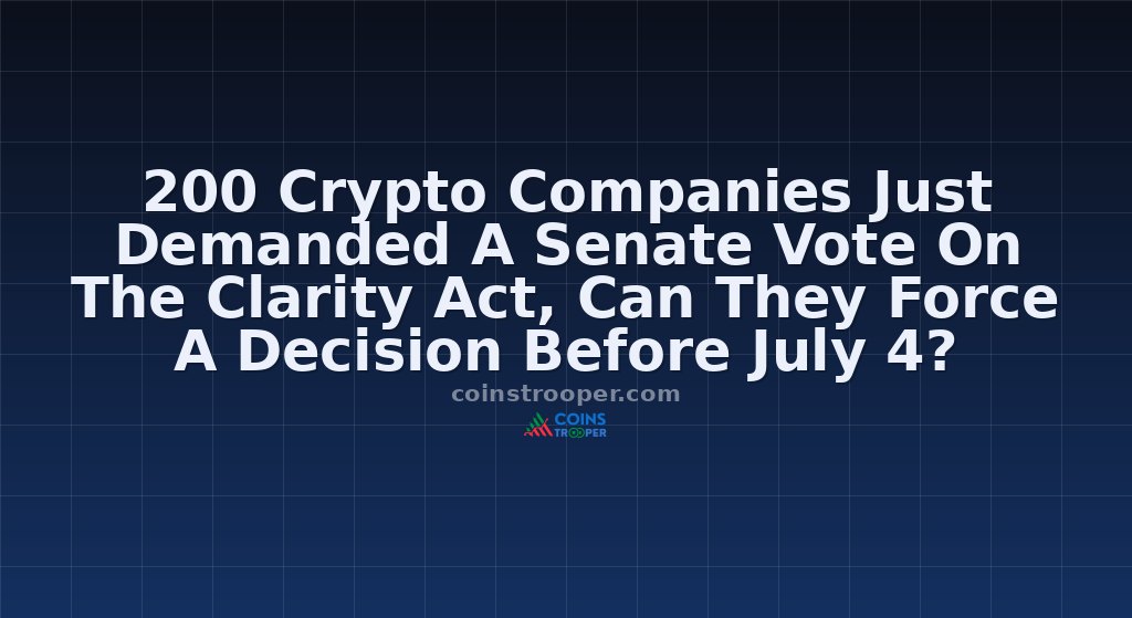 200 Crypto Companies Just Demanded A Senate Vote On The Clarity Act, Can They Force A Decision Before July 4?