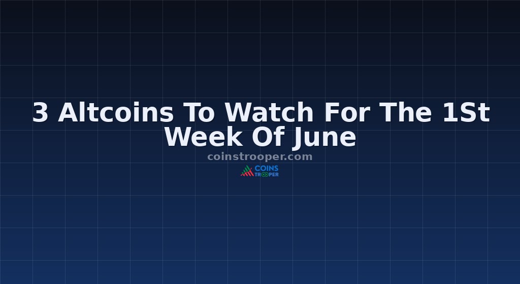 3 Altcoins To Watch For The 1St Week Of June