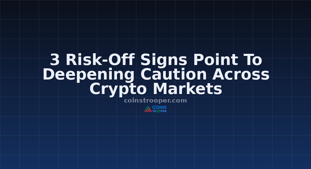 3 Risk-Off Signs Point To Deepening Caution Across Crypto Markets
