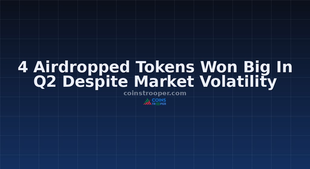 4 Airdropped Tokens Won Big In Q2 Despite Market Volatility