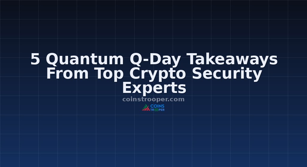 5 Quantum Q-Day Takeaways From Top Crypto Security Experts