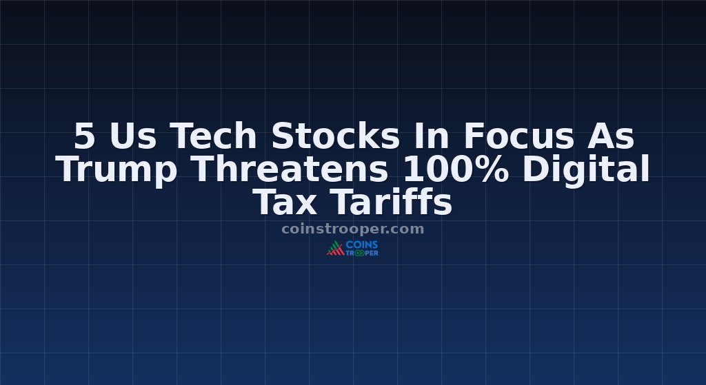 5 Us Tech Stocks In Focus As Trump Threatens 100% Digital Tax Tariffs