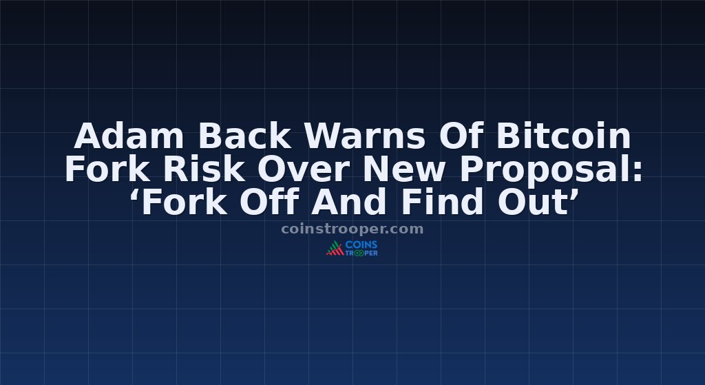 Adam Back Warns Of Bitcoin Fork Risk Over New Proposal: ‘Fork Off And Find Out’