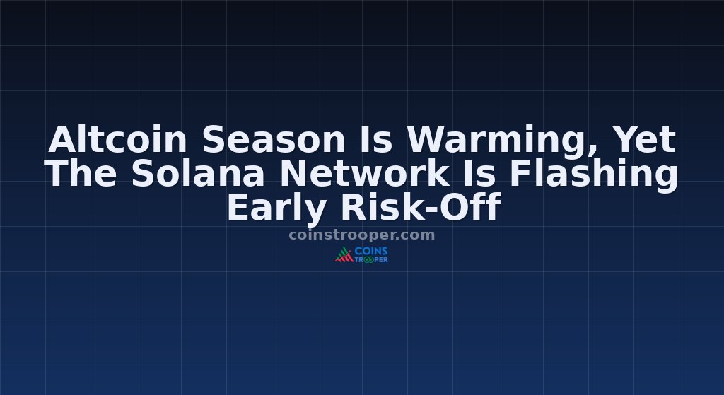Altcoin Season Is Warming, Yet The Solana Network Is Flashing Early Risk-Off