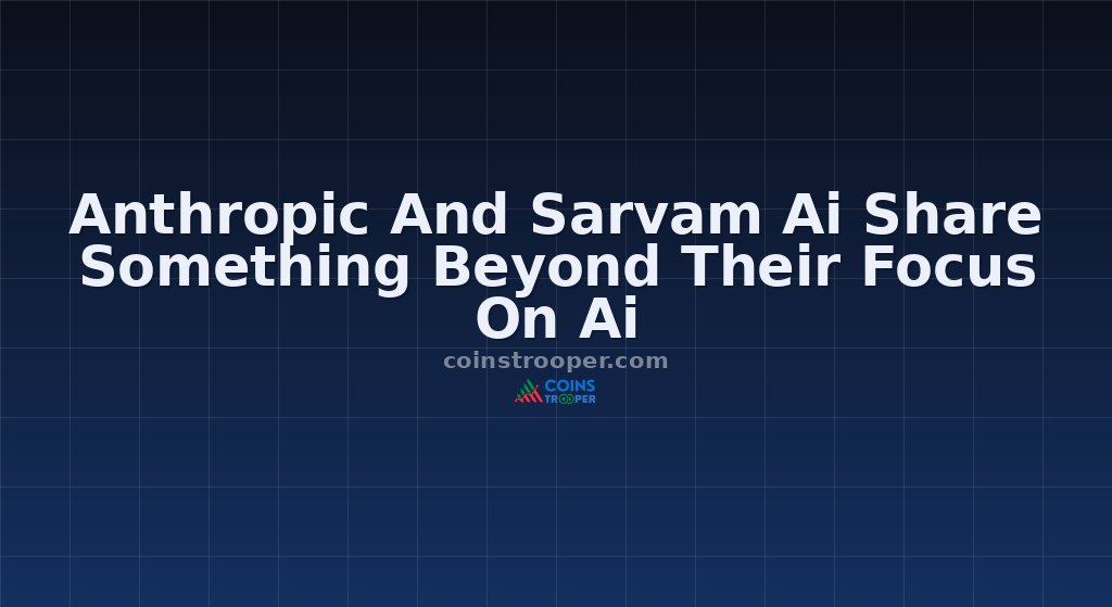Anthropic And Sarvam Ai Share Something Beyond Their Focus On Ai