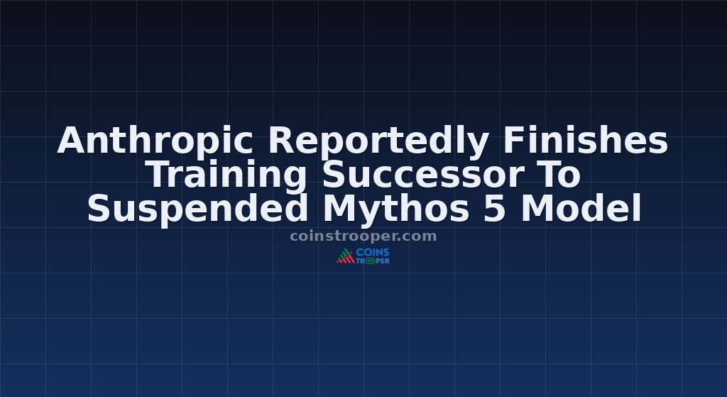 Anthropic Reportedly Finishes Training Successor To Suspended Mythos 5 Model