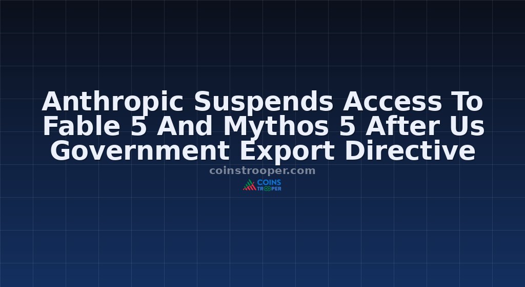 Anthropic Suspends Access To Fable 5 And Mythos 5 After Us Government Export Directive