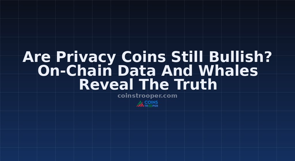 Are Privacy Coins Still Bullish? On-Chain Data And Whales Reveal The Truth