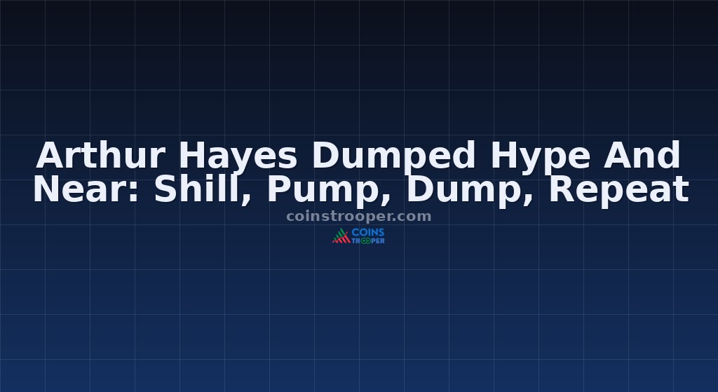 Arthur Hayes Dumped Hype And Near: Shill, Pump, Dump, Repeat