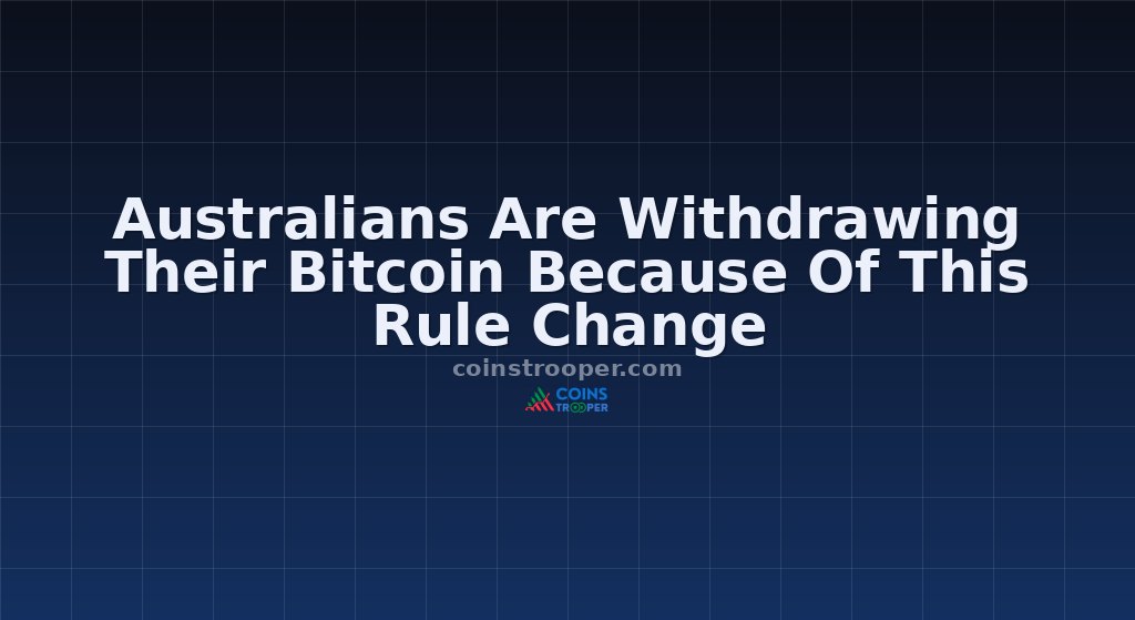 Australians Are Withdrawing Their Bitcoin Because Of This Rule Change