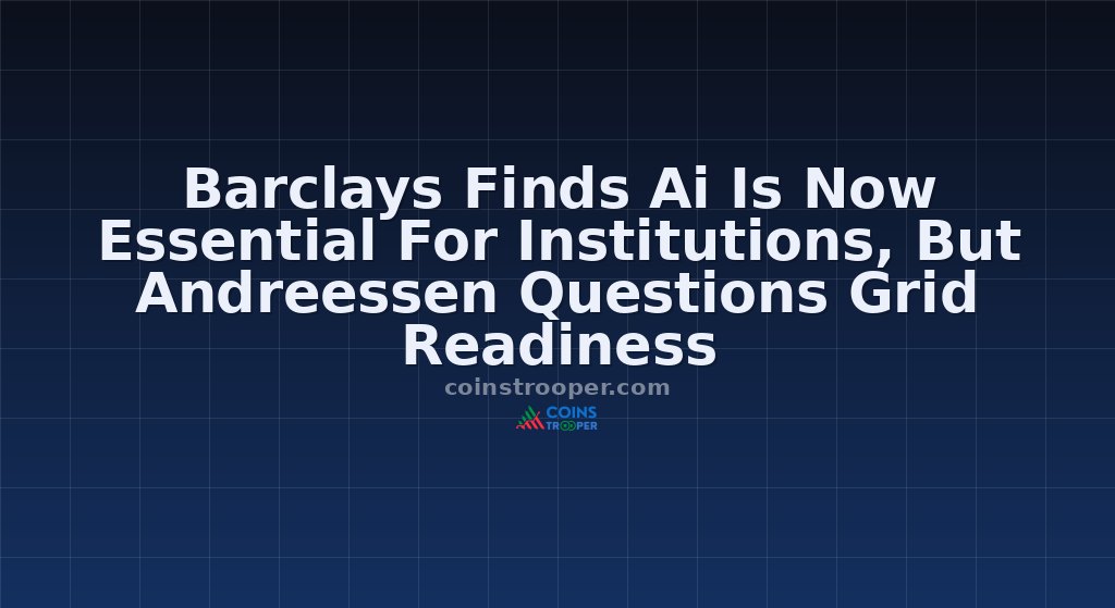 Barclays Finds Ai Is Now Essential For Institutions, But Andreessen Questions Grid Readiness