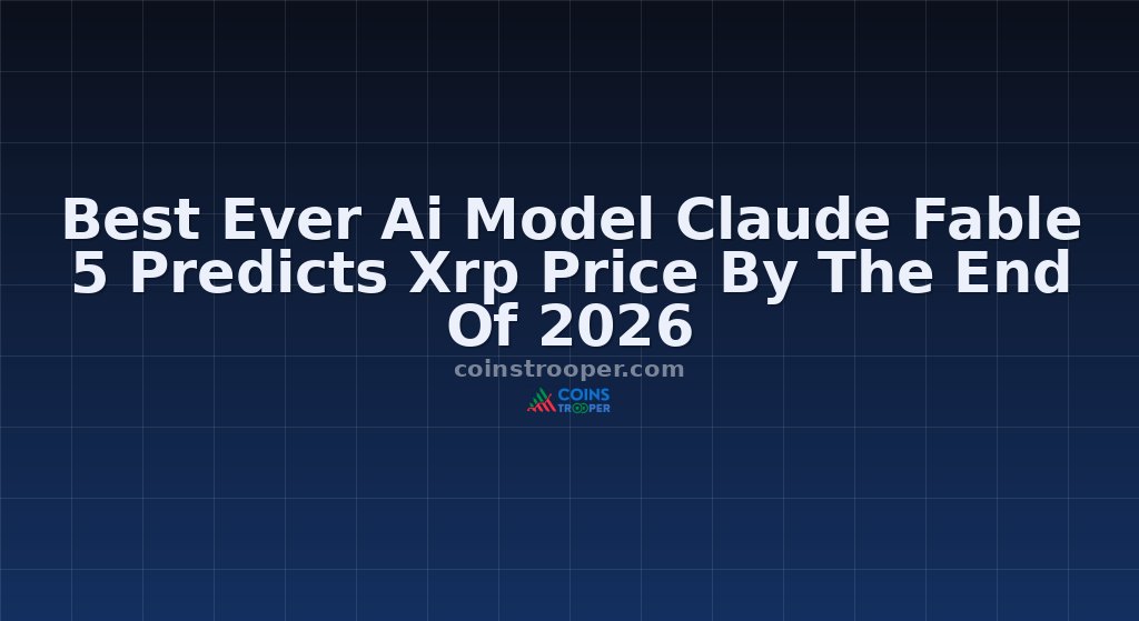 Best Ever Ai Model Claude Fable 5 Predicts Xrp Price By The End Of 2026