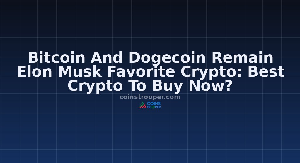 Bitcoin And Dogecoin Remain Elon Musk Favorite Crypto: Best Crypto To Buy Now?
