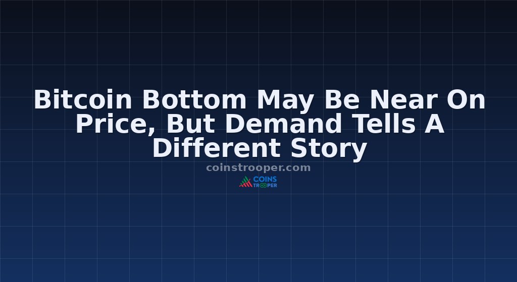 Bitcoin Bottom May Be Near On Price, But Demand Tells A Different Story