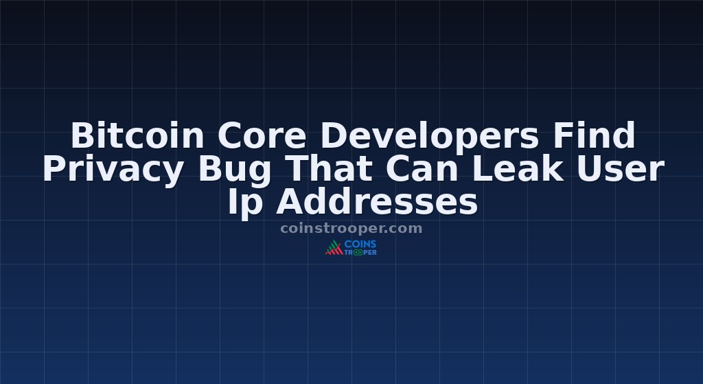 Bitcoin Core Developers Find Privacy Bug That Can Leak User Ip Addresses