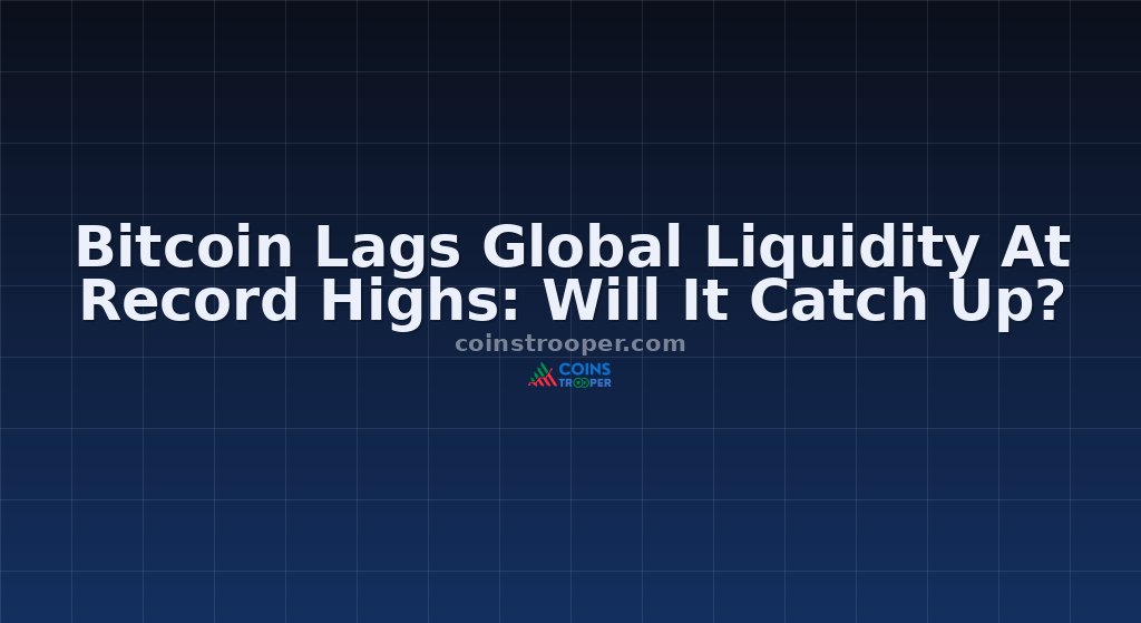 Bitcoin Lags Global Liquidity At Record Highs: Will It Catch Up?