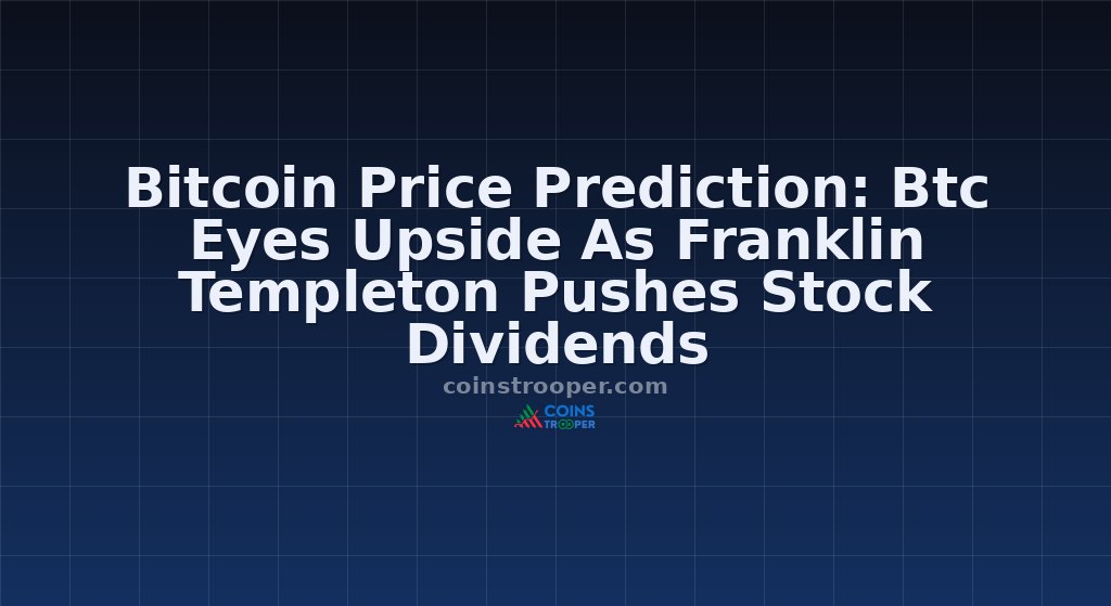 Bitcoin Price Prediction: Btc Eyes Upside As Franklin Templeton Pushes Stock Dividends