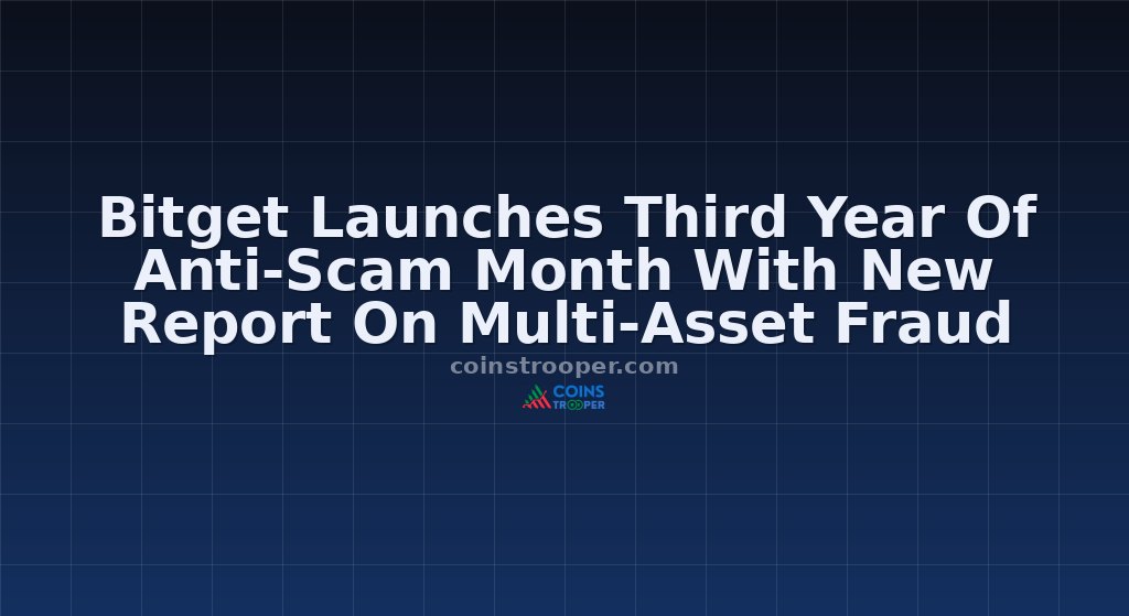 Bitget Launches Third Year Of Anti-Scam Month With New Report On Multi-Asset Fraud