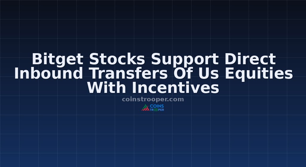 Bitget Stocks Support Direct Inbound Transfers Of Us Equities With Incentives 