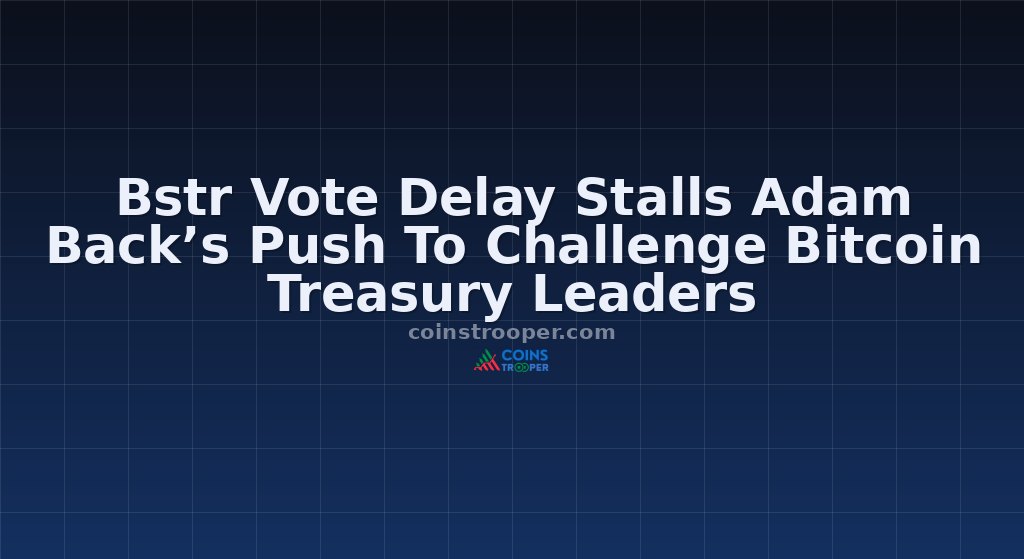 Bstr Vote Delay Stalls Adam Back’s Push To Challenge Bitcoin Treasury Leaders