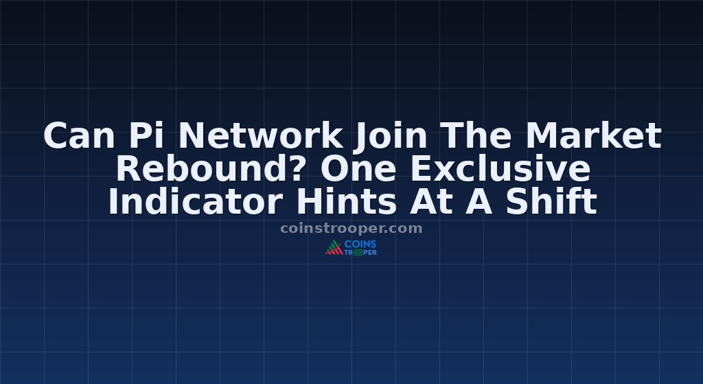 Can Pi Network Join The Market Rebound? One Exclusive Indicator Hints At A Shift