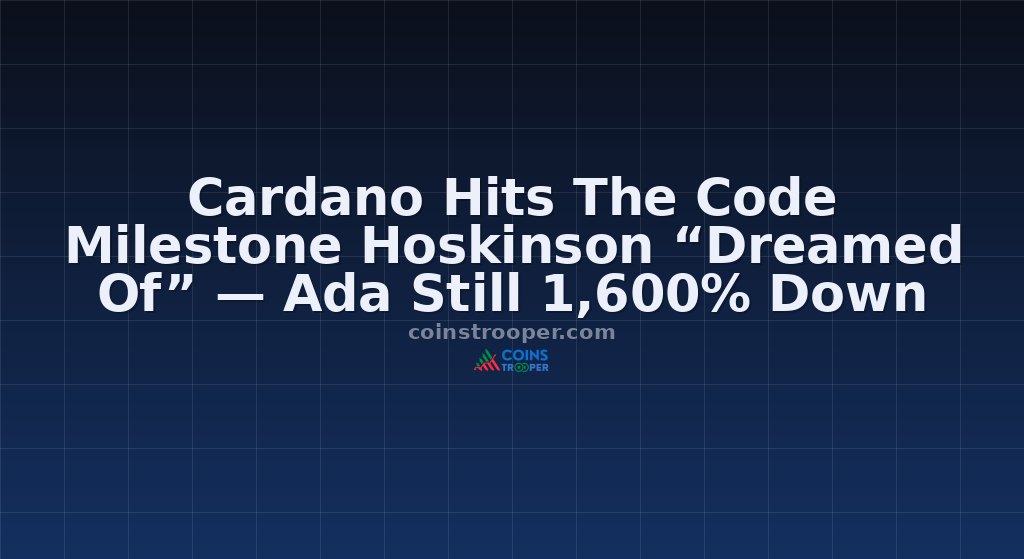 Cardano Hits The Code Milestone Hoskinson “Dreamed Of” — Ada Still 1,600% Down