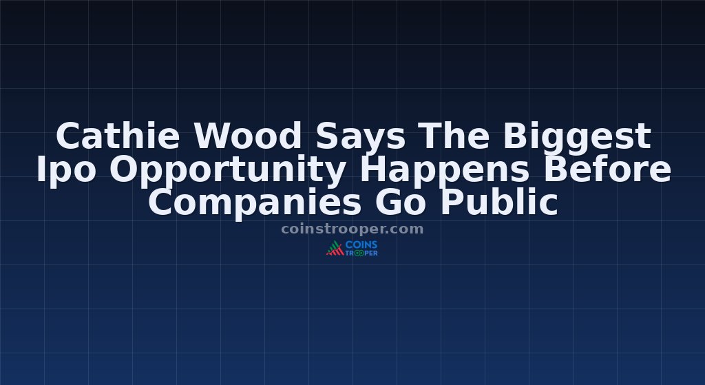 Cathie Wood Says The Biggest Ipo Opportunity Happens Before Companies Go Public