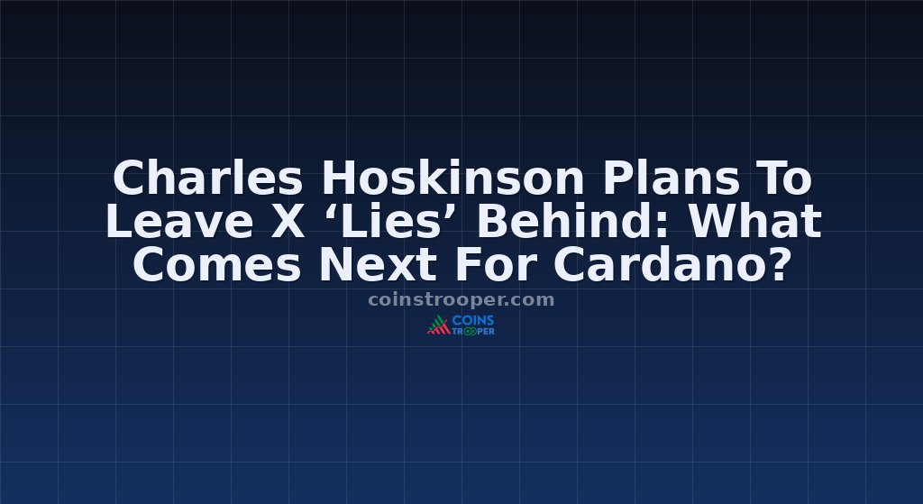 Charles Hoskinson Plans To Leave X ‘Lies’ Behind: What Comes Next For Cardano?