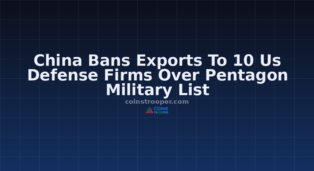 China Bans Exports To 10 Us Defense Firms Over Pentagon Military List