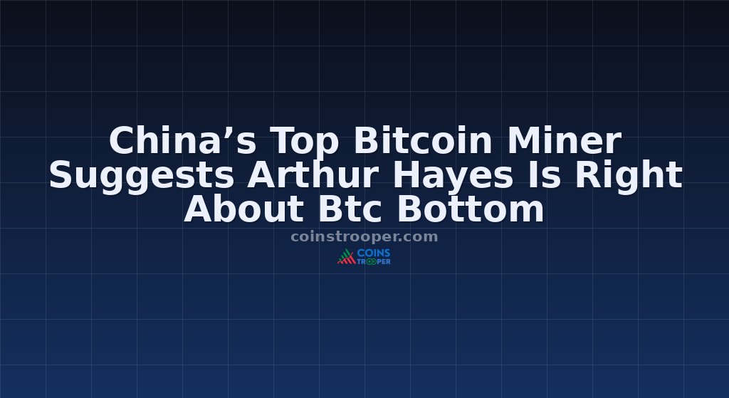 China’s Top Bitcoin Miner Suggests Arthur Hayes Is Right About Btc Bottom