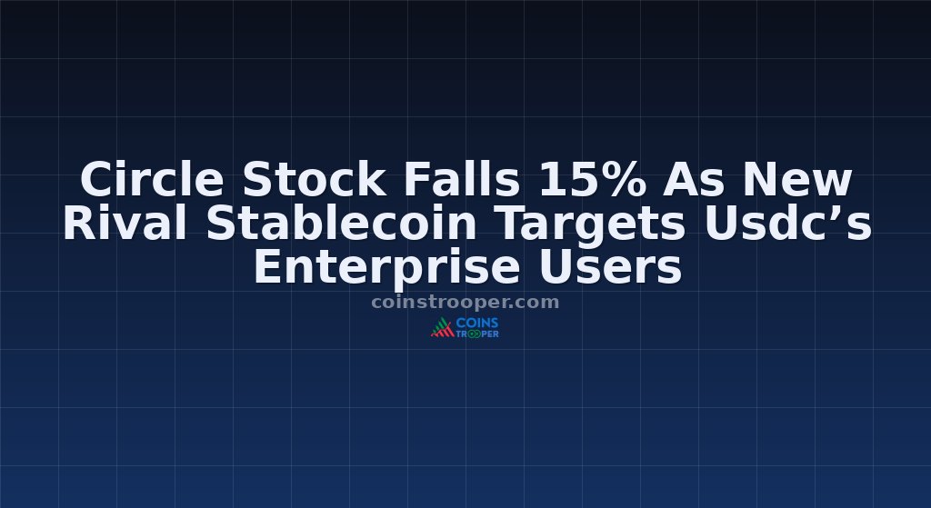 Circle Stock Falls 15% As New Rival Stablecoin Targets Usdc’s Enterprise Users