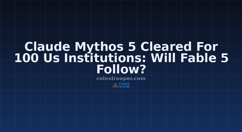 Claude Mythos 5 Cleared For 100 Us Institutions: Will Fable 5 Follow?