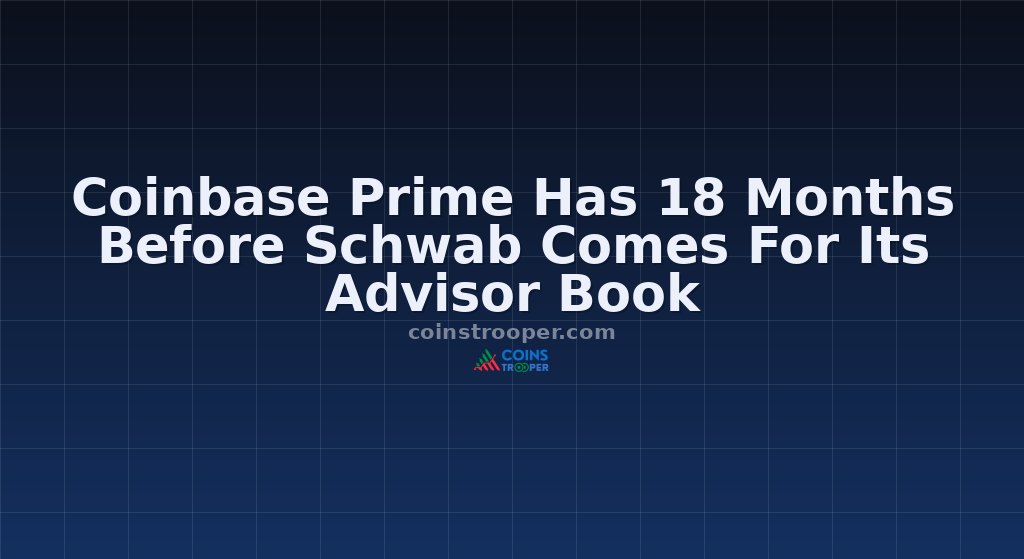 Coinbase Prime Has 18 Months Before Schwab Comes For Its Advisor Book