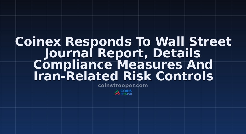 Coinex Responds To Wall Street Journal Report, Details Compliance Measures And Iran-Related Risk Controls