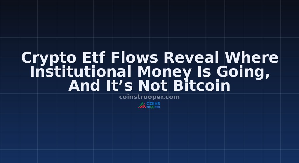 Crypto Etf Flows Reveal Where Institutional Money Is Going, And It’s Not Bitcoin