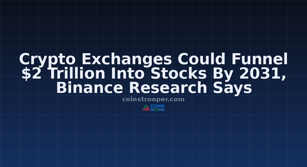 Crypto Exchanges Could Funnel $2 Trillion Into Stocks By 2031, Binance Research Says