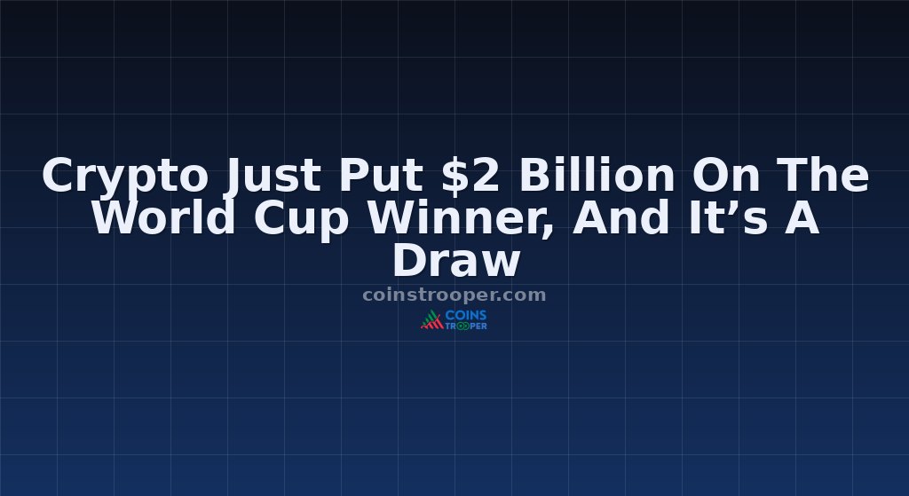 Crypto Just Put $2 Billion On The World Cup Winner, And It’s A Draw