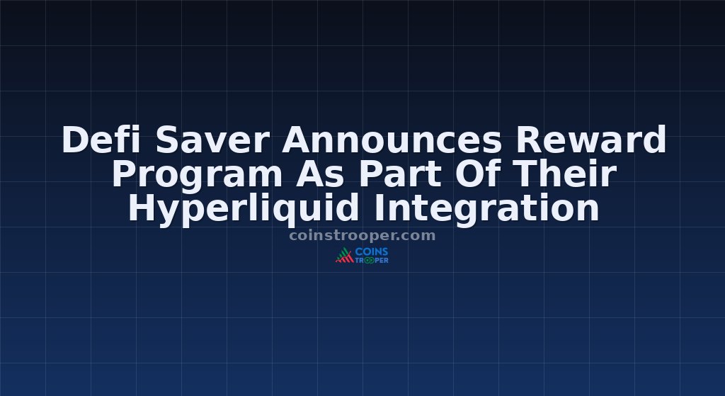 Defi Saver Announces Reward Program As Part Of Their Hyperliquid Integration