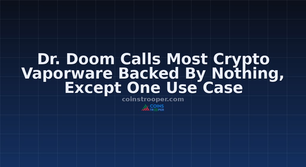 Dr. Doom Calls Most Crypto Vaporware Backed By Nothing, Except One Use Case