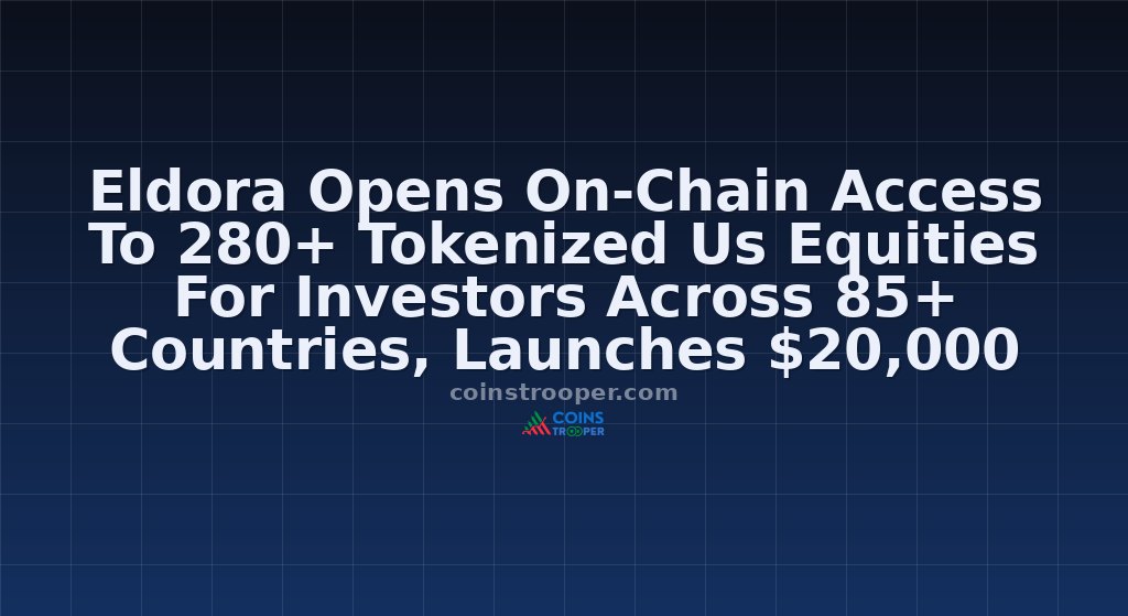 Eldora Opens On-Chain Access To 280+ Tokenized Us Equities For Investors Across 85+ Countries, Launches $20,000 Trading Campaign
