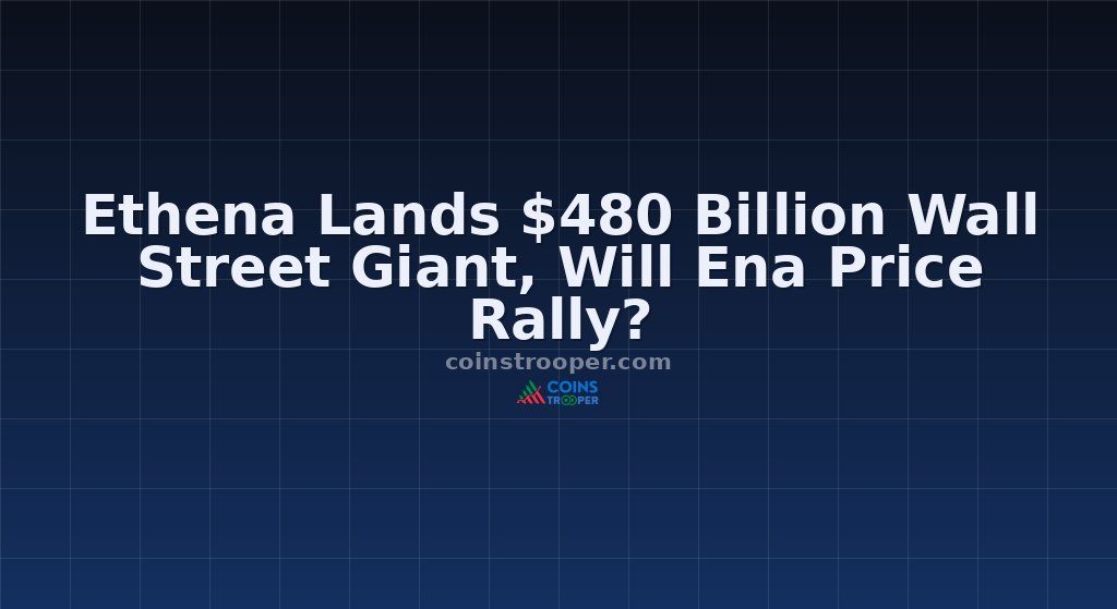 Ethena Lands $480 Billion Wall Street Giant, Will Ena Price Rally?