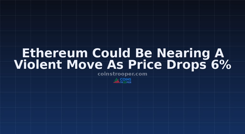 Ethereum Could Be Nearing A Violent Move As Price Drops 6%