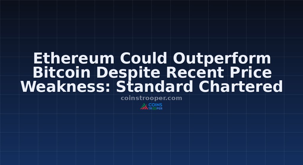 Ethereum Could Outperform Bitcoin Despite Recent Price Weakness: Standard Chartered