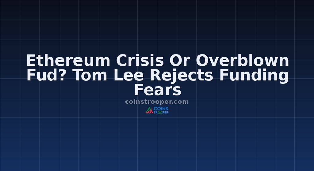 Ethereum Crisis Or Overblown Fud? Tom Lee Rejects Funding Fears