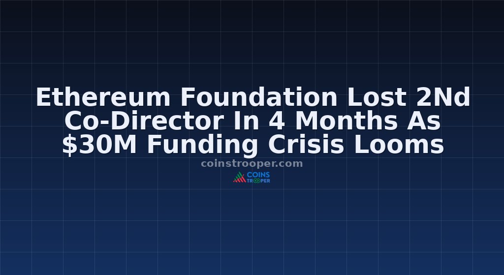 Ethereum Foundation Lost 2Nd Co-Director In 4 Months As $30M Funding Crisis Looms