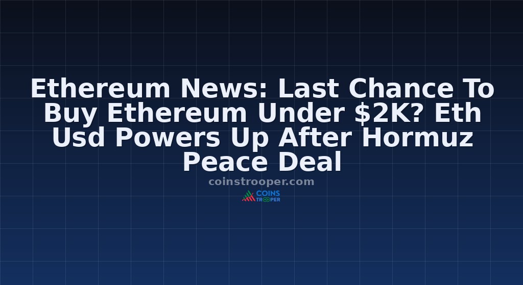Ethereum News: Last Chance To Buy Ethereum Under $2K? Eth Usd Powers Up After Hormuz Peace Deal