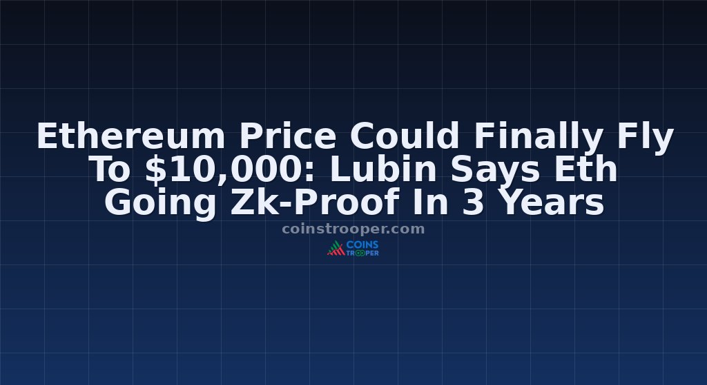 Ethereum Price Could Finally Fly To $10,000: Lubin Says Eth Going Zk-Proof In 3 Years