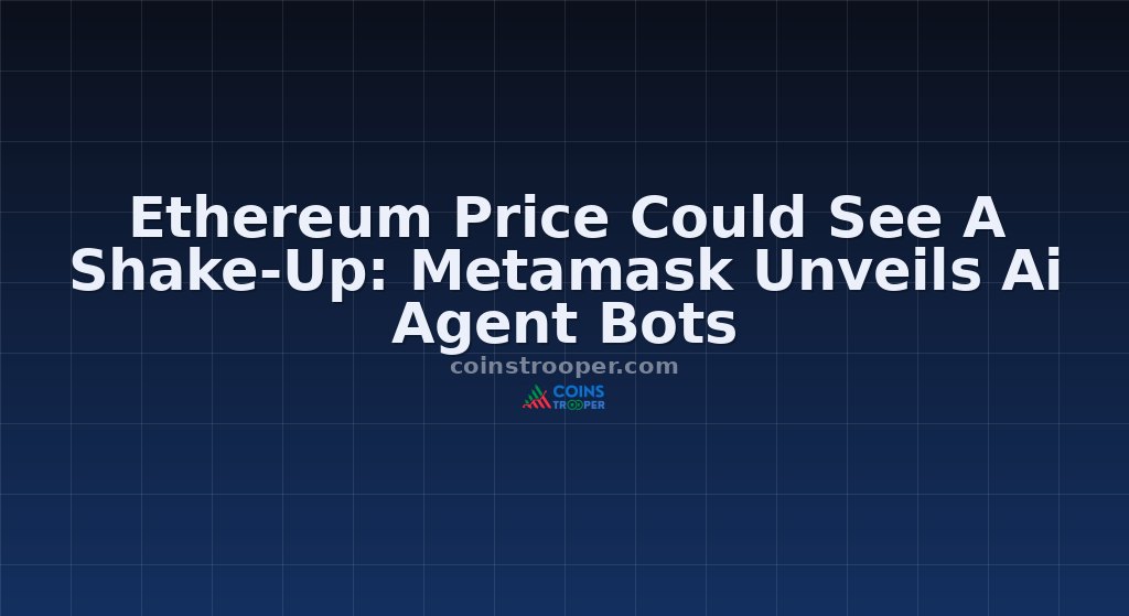 Ethereum Price Could See A Shake-Up: Metamask Unveils Ai Agent Bots